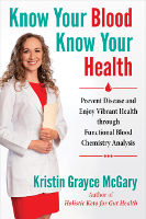 book cover: Know Your Blood, Know Your Health:&nbsp;Prevent Disease and Enjoy Vibrant Health through Functional Blood Chemistry Analysis by&nbsp;Kristin Grayce McGary, L.Ac., M.Ac., CFMP, CST-T, CLP