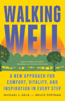 Walking Well: A New Approach for Comfort, Vitality, and Inspiration in Every Step by Michael J. Gelb and Bruce Fertman.