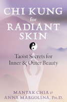 book cover of Chi Kung for Radiant Skin: Taoist Secrets for Inner and Outer Beauty by Mantak Chia and Anna Margolina, PhD.