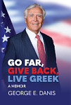 book cover of Go Far, Give Back, Live Greek: A Memoir by George E. Danis.
