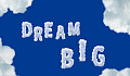Big words in the sky: DREAM BIG.&nbsp;Image by Tumisu from Pixabay.&nbsp;